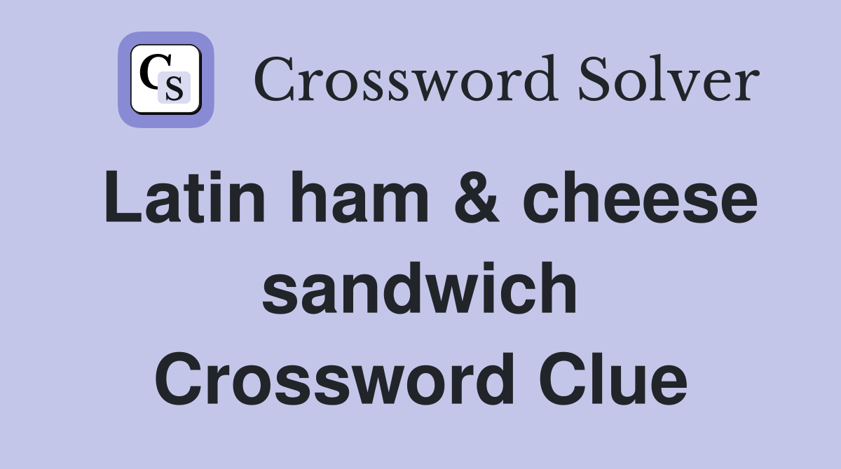 Latin ham & cheese sandwich Crossword Clue Answers Crossword Solver
